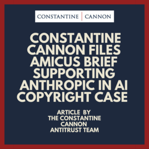 Constantine LLP Files Amicus Brief Supporting Anthropic in AI Copyright Case